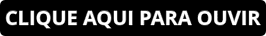 CLIQUE AQUI PARA OUVIR